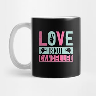 Love is Not Cancelled Mug